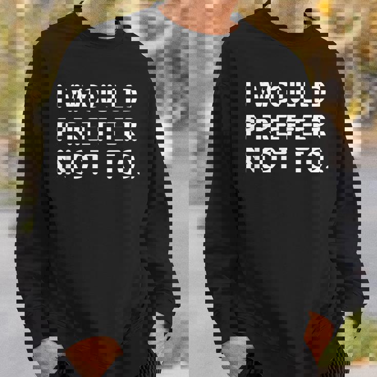 I Would Prefer Not To ayings スウェットシャツ 彼への贈り物