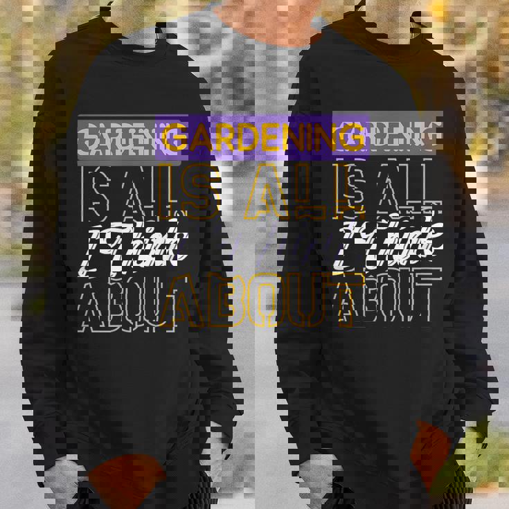 ガーデニングは私が考えるすべてです スウェットシャツ 彼への贈り物