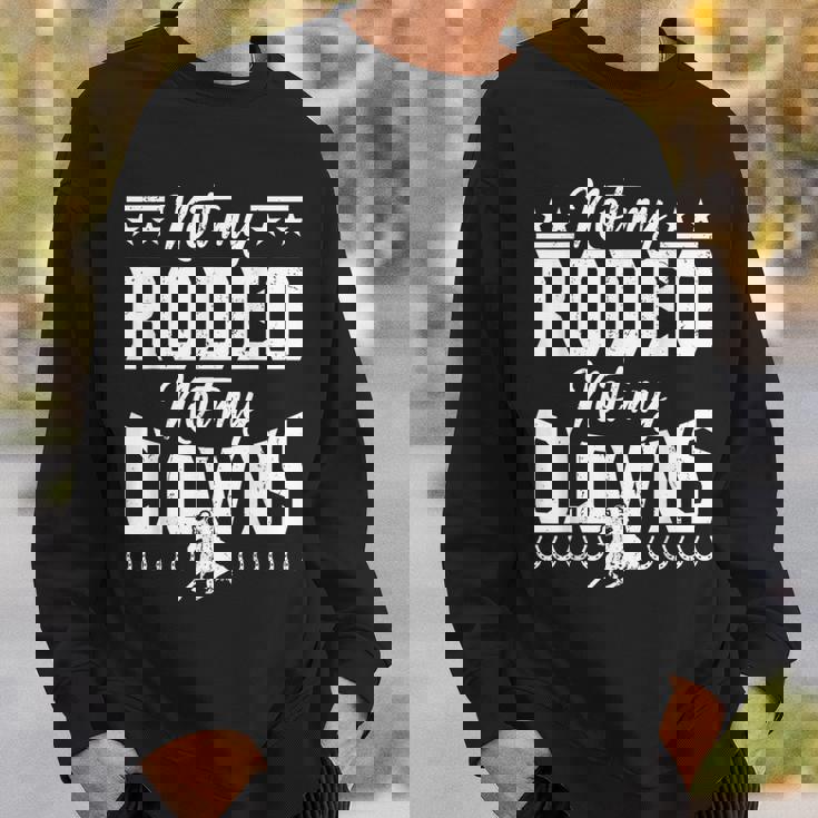 サーカスティック・ノット・マイ・ロデオノット・マイ・クラウンズ・ホース スウェットシャツ 彼への贈り物