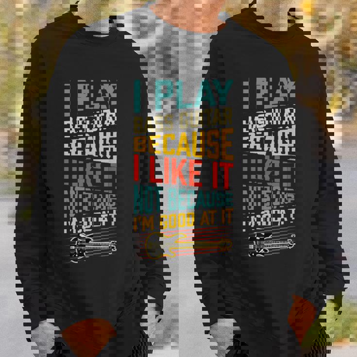 ベースギター Because I Like It Not Because I'm Good At It スウェットシャツ 彼への贈り物