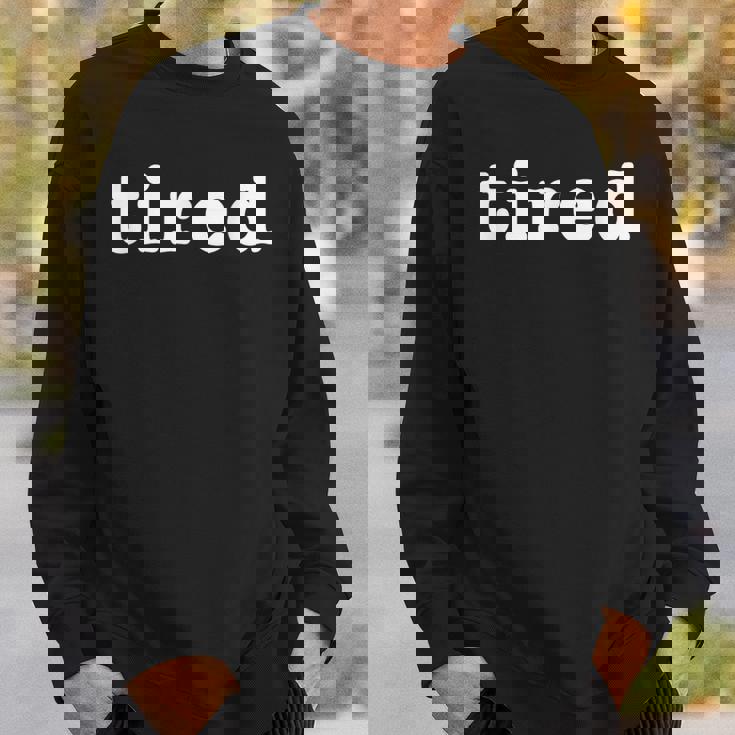 疲れた疲れ果てた変な疲れた人が疲れ果てた スウェットシャツ 彼への贈り物