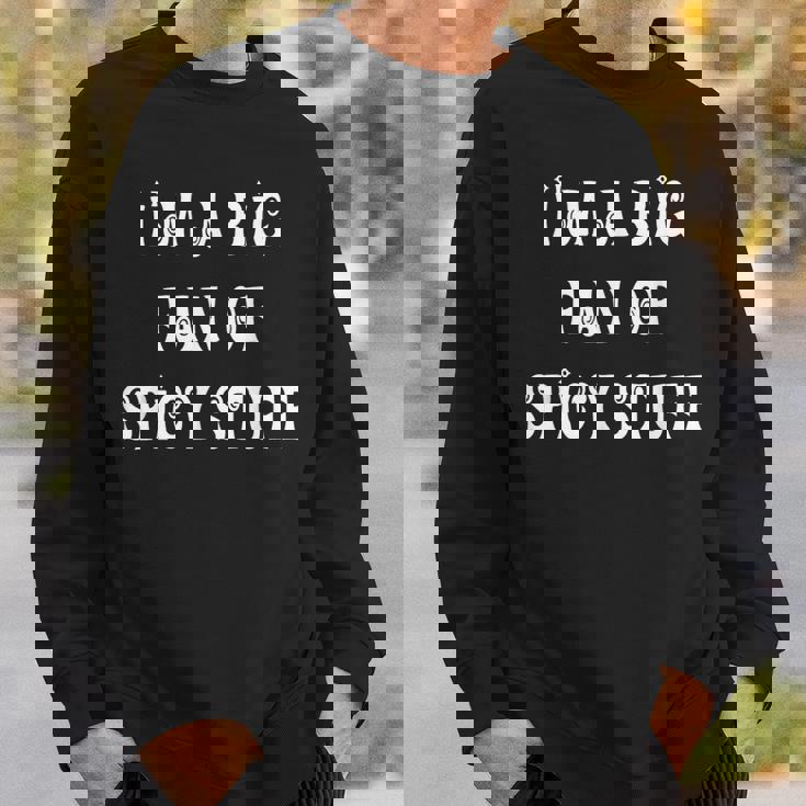 私はスパイシーなものの大ファンです スウェットシャツ 彼への贈り物