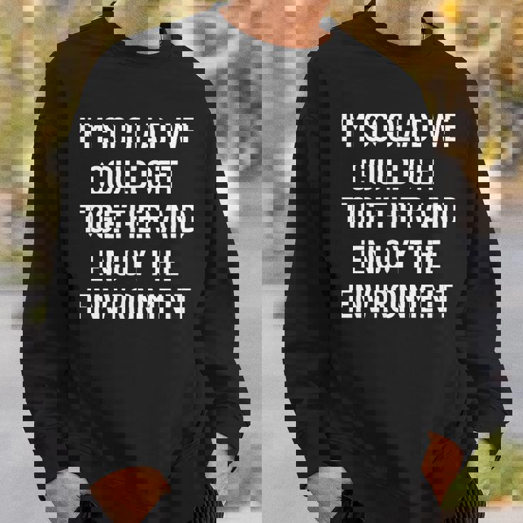 集まって環境を楽しむことができてとてもうれしいです スウェットシャツ 彼への贈り物