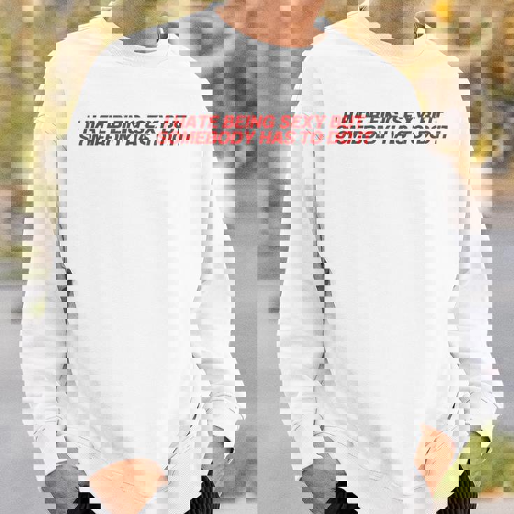 I Hate Beingexy Butomebody Has To Do It スウェットシャツ 彼への贈り物