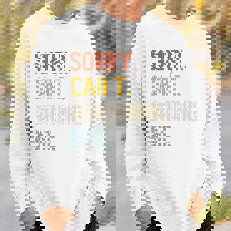 Sorry Can't Gardening Bye 面白いガーデニング愛好家 長袖tシャツ スウェットシャツ 彼への贈り物
