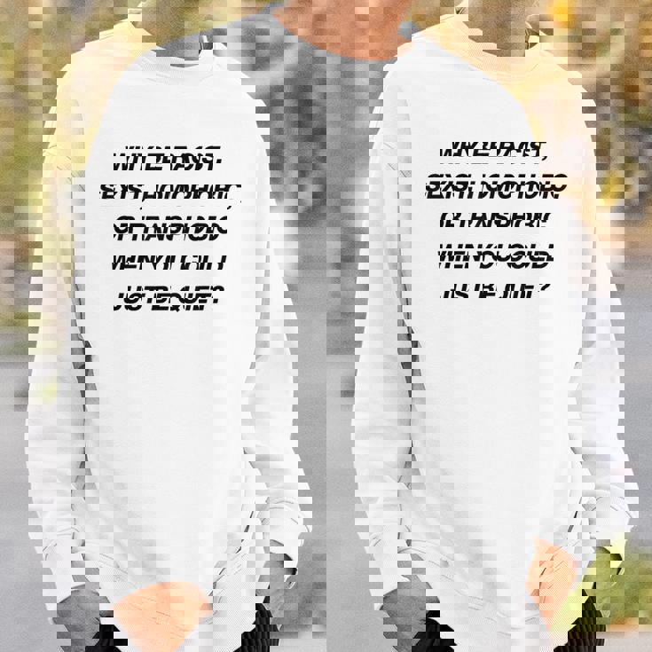 Why Be Racistexist Homophobic I Just Be Quiet Diversity スウェットシャツ 彼への贈り物