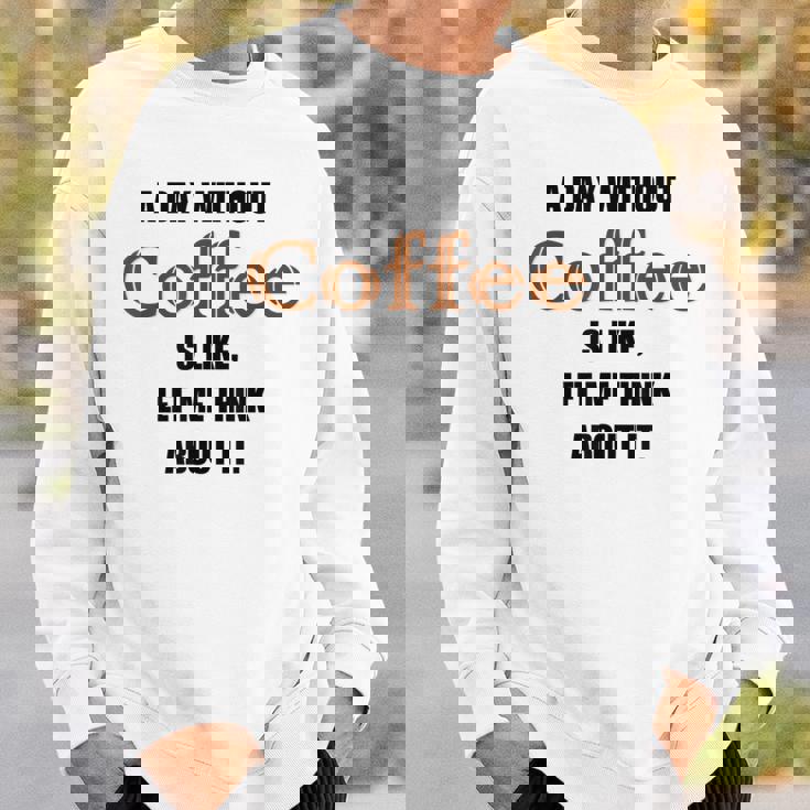 コーヒーのない一日はそういうもの、考えてみましょう。 スウェットシャツ 彼への贈り物