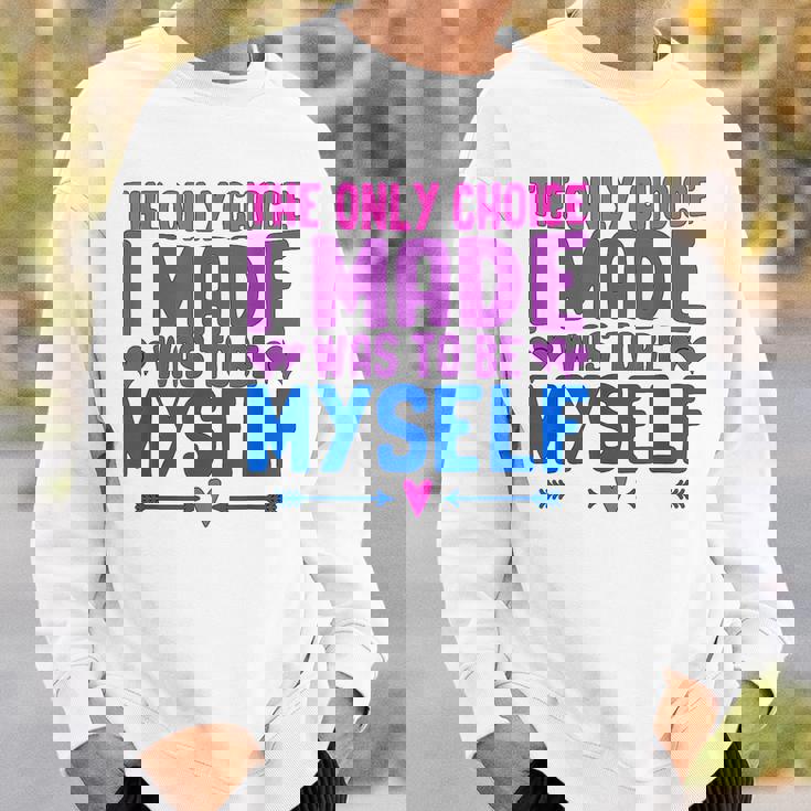 私が作った唯一の選択は、自分自身になるということでした Lgbtプライド月間。 スウェットシャツ 彼への贈り物