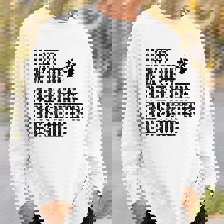 私は犬をここに置き去りにしました。これは良い方がいいおもしろい犬のジョーク スウェットシャツ 彼への贈り物