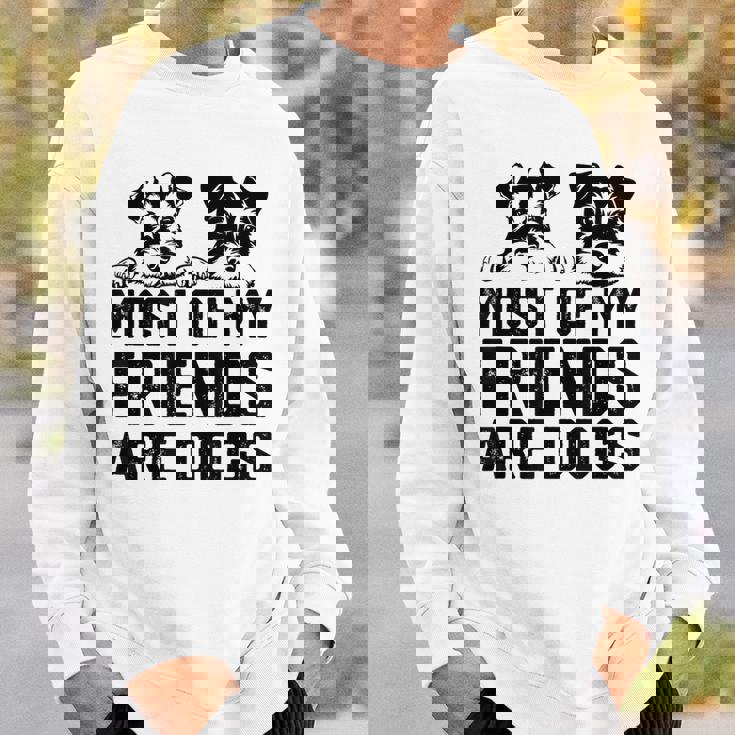 面白い 私の友達のほとんどは犬です ミニチュアシュナウザー スウェットシャツ 彼への贈り物