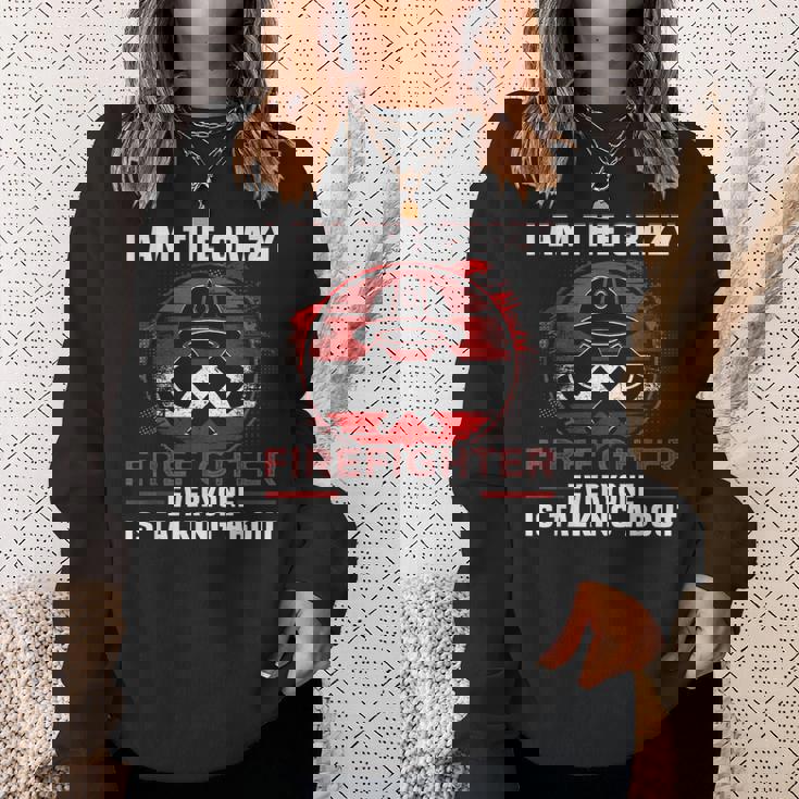 I Am The Crazy Firefighter 消防庁消防士 スウェットシャツ 彼女への贈り物