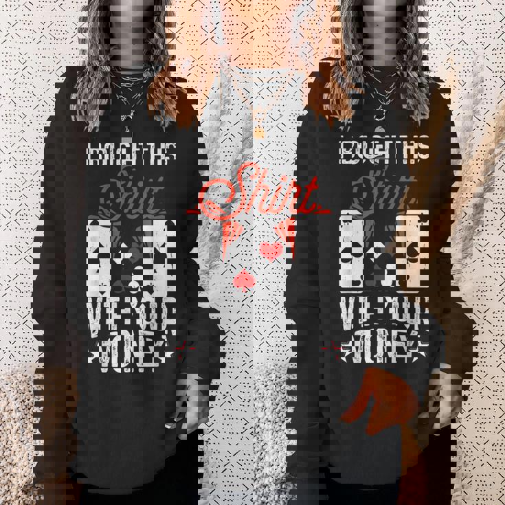 I Bought This With Your Money Poker 愛好家 スウェットシャツ 彼女への贈り物