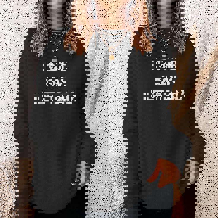 I Came Iaw I Left Early スウェットシャツ 彼女への贈り物