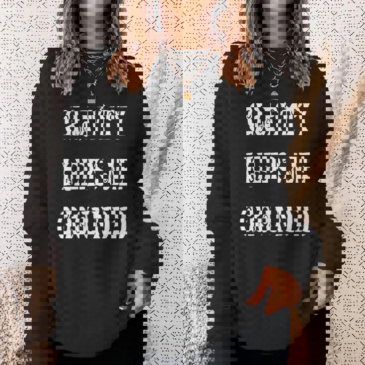 Gravity Keep Me Grounded。 長袖tシャツ スウェットシャツ 彼女への贈り物