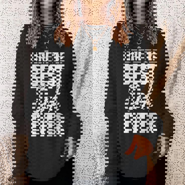 I Have The Best Dad Ever 面白い娘 息子のギフト スウェットシャツ 彼女への贈り物