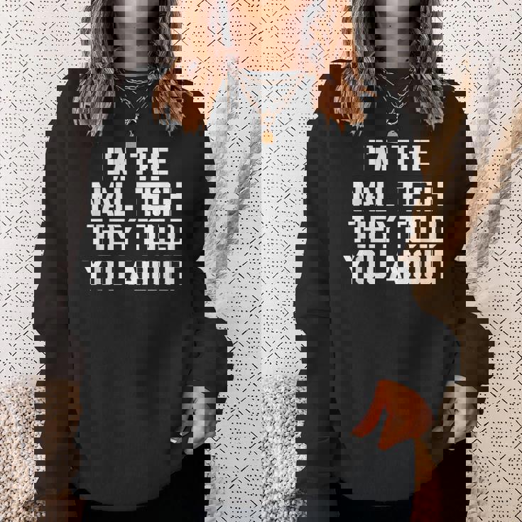 I'm The Nail Tech They Told You About Nail Tech スウェットシャツ 彼女への贈り物