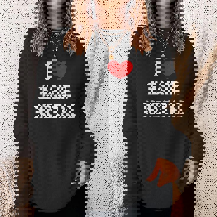 I Love Hair Metal I Heart Hair Metal スウェットシャツ 彼女への贈り物