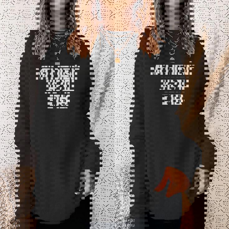 Math Doesn't Like You Either Mathematics Calculus スウェットシャツ 彼女への贈り物