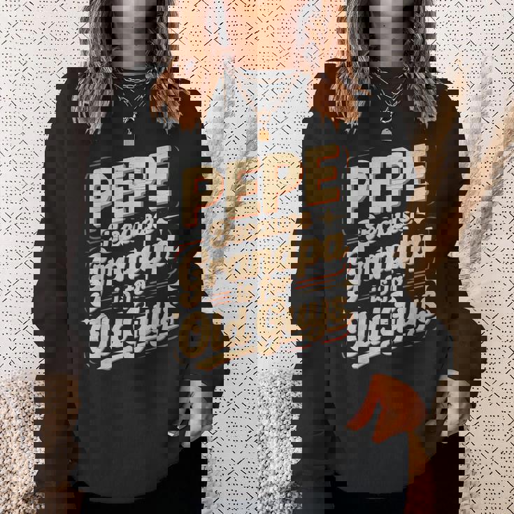 Pepe Because Grandpa Is For Old Guys Fun For Grandpa Is For Old Guys For Grandfather スウェットシャツ 彼女への贈り物