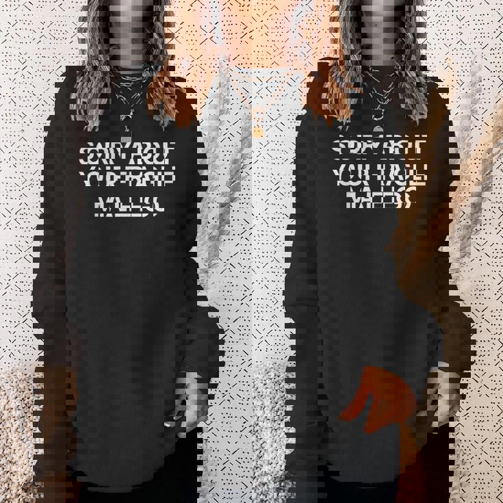 Sorry About Your Fragile Male Ego Y2klogan スウェットシャツ 彼女への贈り物