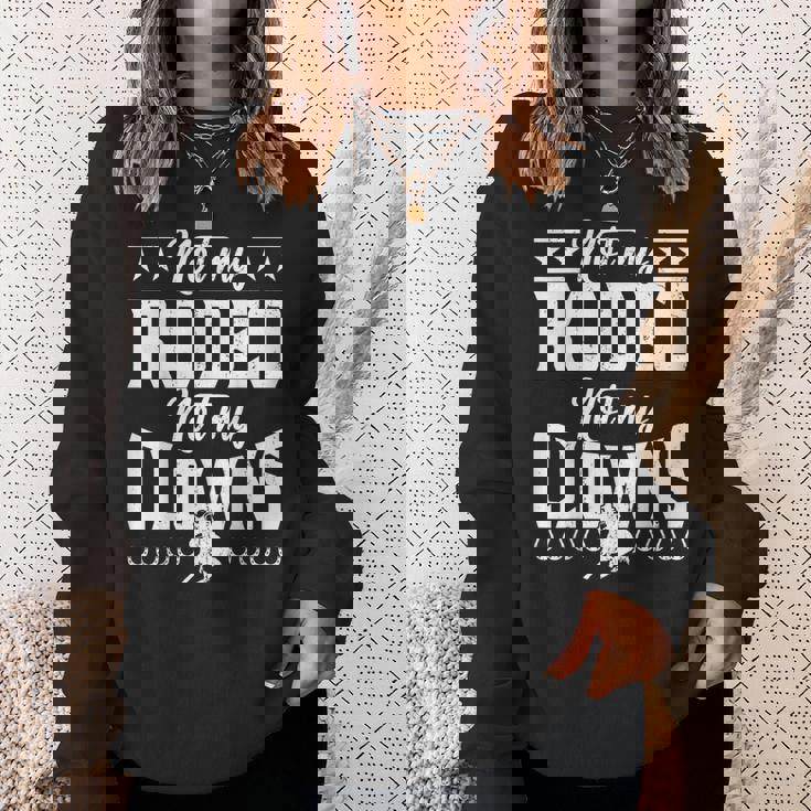 サーカスティック・ノット・マイ・ロデオノット・マイ・クラウンズ・ホース スウェットシャツ 彼女への贈り物