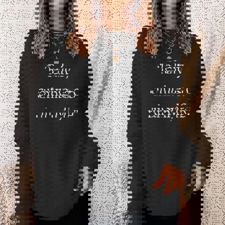 現実は私の人生を台無しにし続ける面白いことわざ皮肉 スウェットシャツ 彼女への贈り物