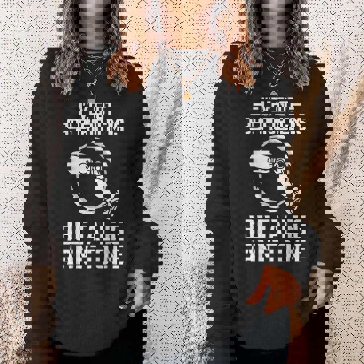 義足 I've Got 99 Problems But A Leg Ain't One スウェットシャツ 彼女への贈り物