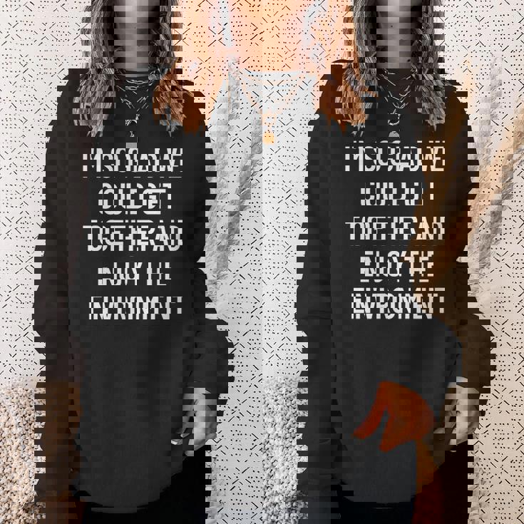 集まって環境を楽しむことができてとてもうれしいです スウェットシャツ 彼女への贈り物