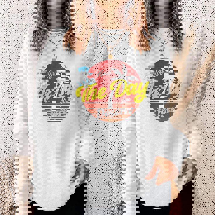 Have The Day You Desevre 長袖tシャツ スウェットシャツ 彼女への贈り物