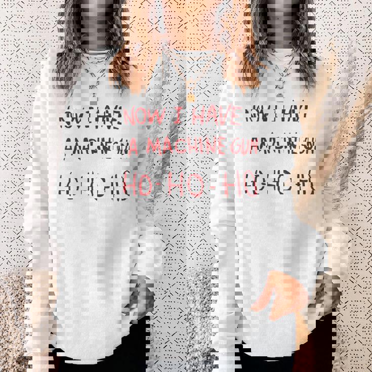 Now I Have A Machine Gun Ho Ho Ho スウェットシャツ 彼女への贈り物