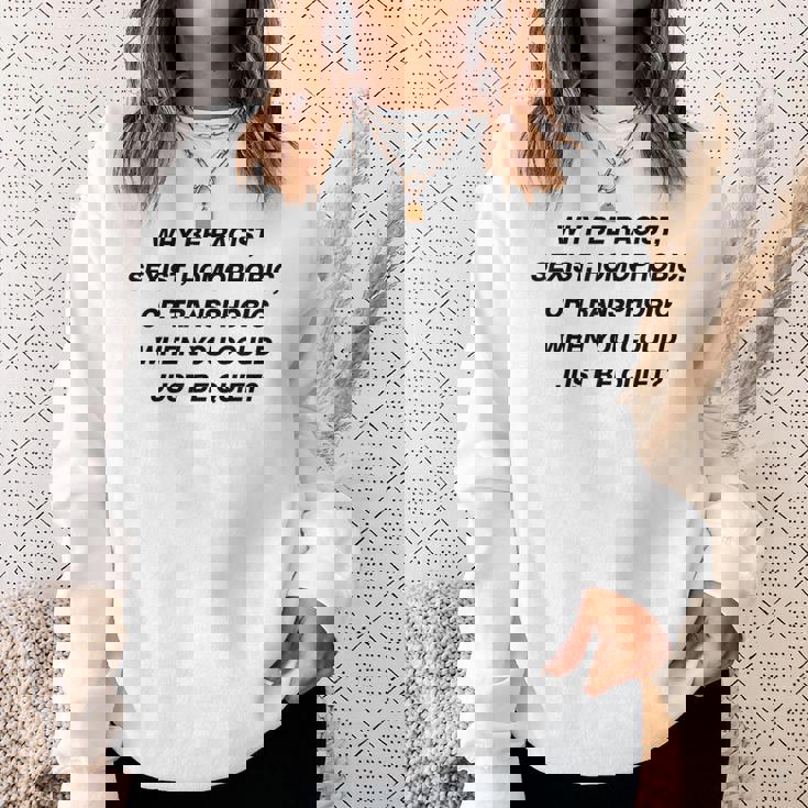 Why Be Racistexist Homophobic I Just Be Quiet Diversity スウェットシャツ 彼女への贈り物