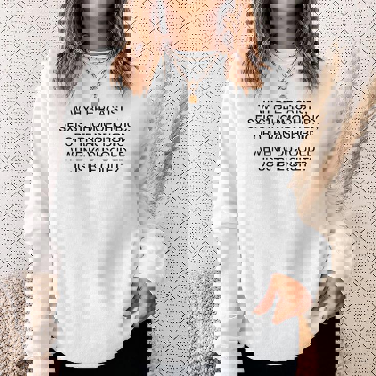 「Why Be Racistexist Homophobic Or Transphobic Be Quiet スウェットシャツ 彼女への贈り物