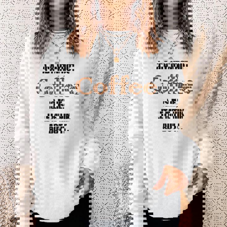 コーヒーのない一日はそういうもの、考えてみましょう。 スウェットシャツ 彼女への贈り物