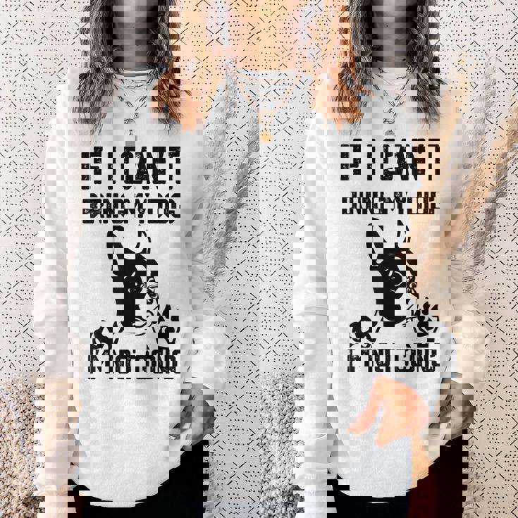 ボストンテリア 犬を連れてこられないなら行かない スウェットシャツ 彼女への贈り物