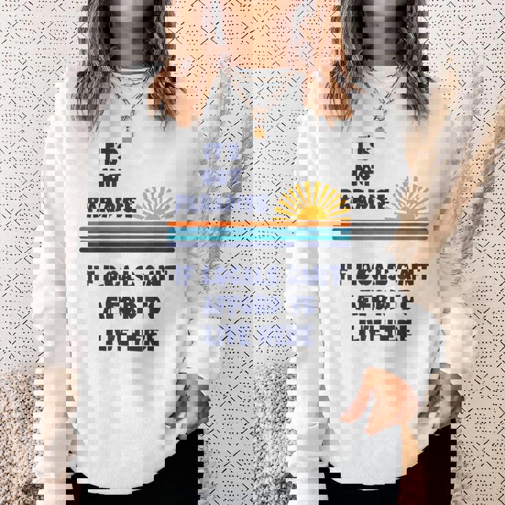 地元の人々がここに住む余裕がないなら、それは楽園ではない スウェットシャツ 彼女への贈り物