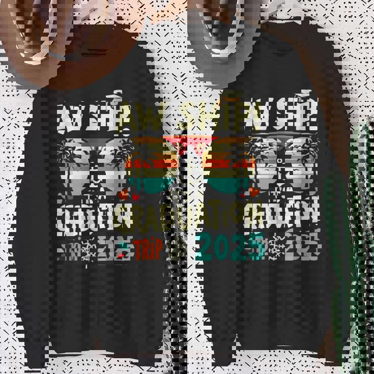 Aw Ship It's A Graduation Trip 2025 Graduation Cruise 2025 Sweatshirt Gifts for Old Women