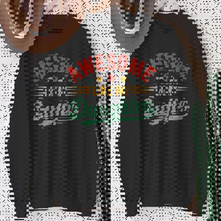 Awesome Like My Daughter Dad Fathers Day Dad Sweatshirt Gifts for Old Women