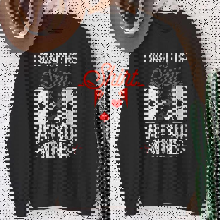 I Bought This With Your Money Poker 愛好家 スウェットシャツ 年配の女性への贈り物