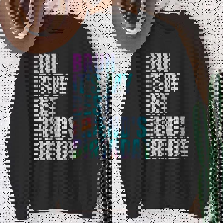 Bruh It's My Best Friend's Birthday Bestiequad Bff タイダイ スウェットシャツ 年配の女性への贈り物