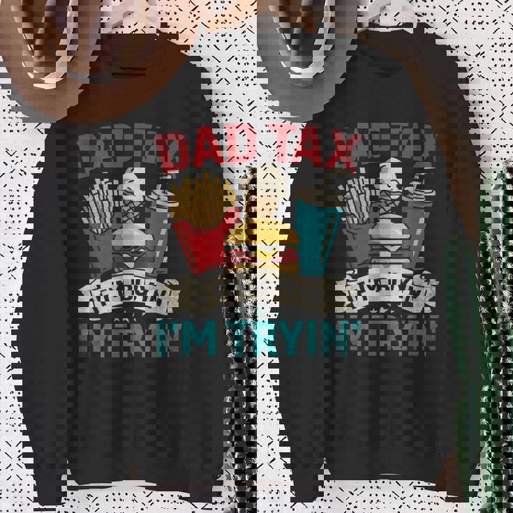 Dad Tax If I'm Buyin' I'm Tryin' Father's Day Dad Tax Sweatshirt Gifts for Old Women