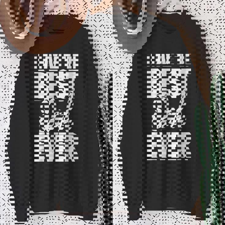 I Have The Best Dad Ever 面白い娘 息子のギフト スウェットシャツ 年配の女性への贈り物