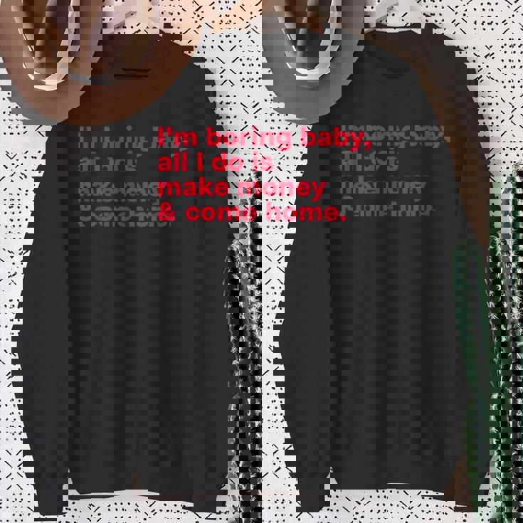 I'm Boring Baby All I Do Is Make Money & Come Home スウェットシャツ 年配の女性への贈り物