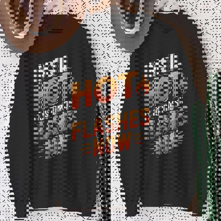 I'mtill Hot It Just Comes In Flashes Now スウェットシャツ 年配の女性への贈り物