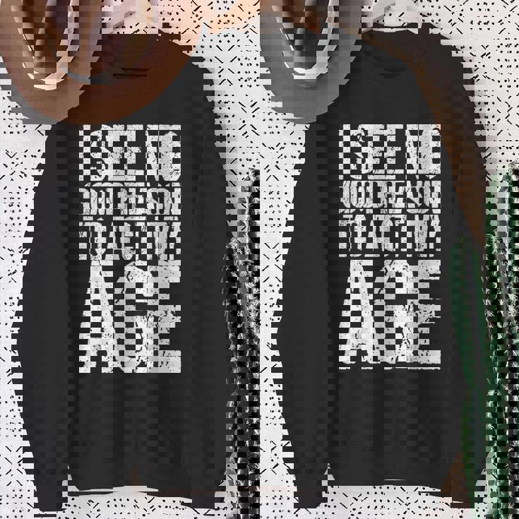 Iee No Good Reason To Act My Age スウェットシャツ 年配の女性への贈り物