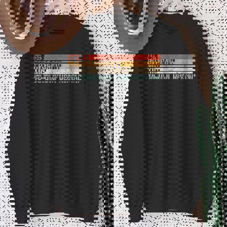 It's A Photographer Thing For カメラマン スウェットシャツ 年配の女性への贈り物