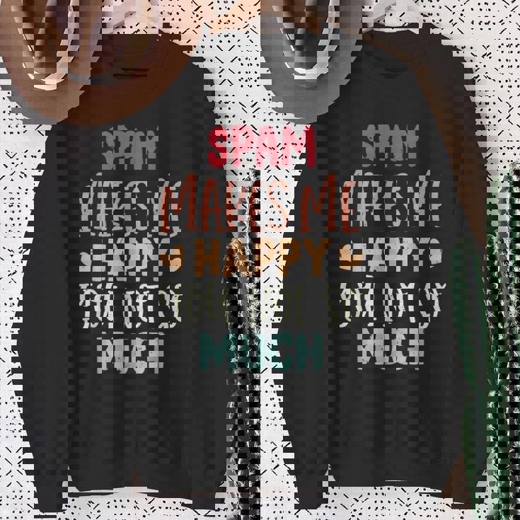 Spam Make Me Happy You Noto Much pam スウェットシャツ 年配の女性への贈り物