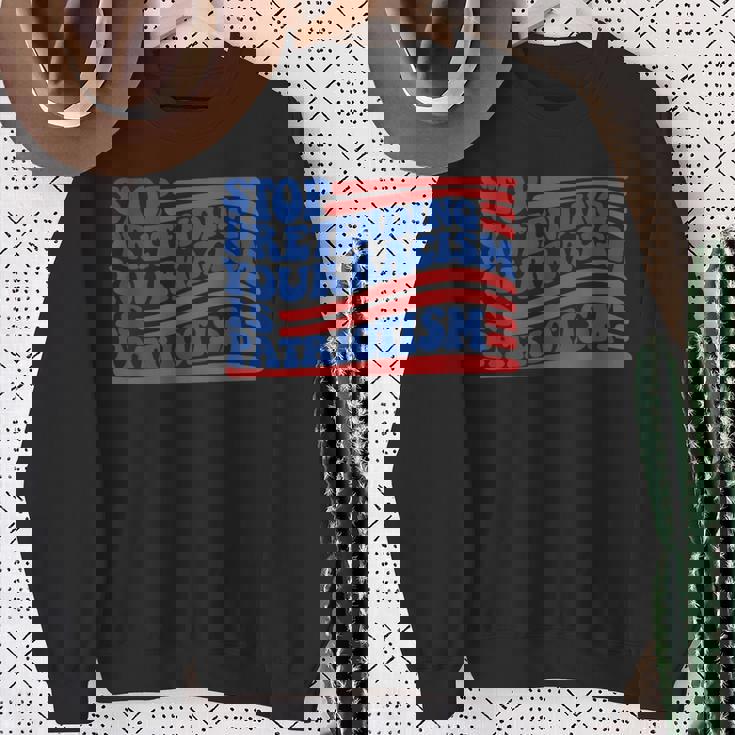 Stop Pretending Your Racism Is Patriotism Activism Liberal Sweatshirt Gifts for Old Women