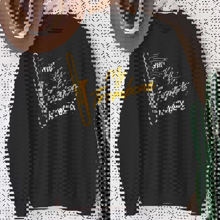 Trombone Without My Trombone Life Would B フラットトロンボーン スウェットシャツ 年配の女性への贈り物