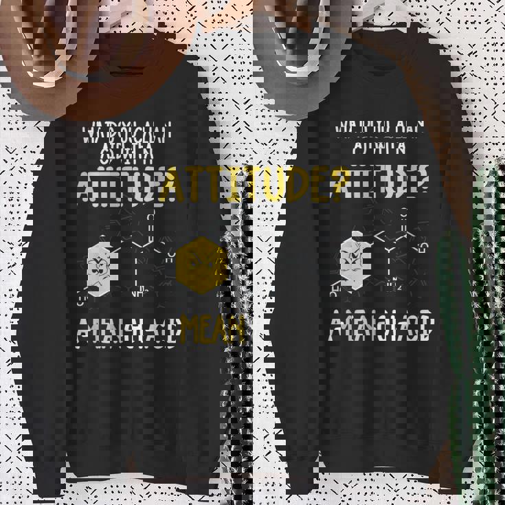 What Do You Call An Acid With An Attitude Problem スウェットシャツ 年配の女性への贈り物