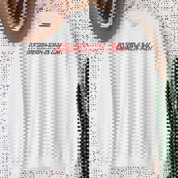 I Hate Beingexy Butomebody Has To Do It スウェットシャツ 年配の女性への贈り物